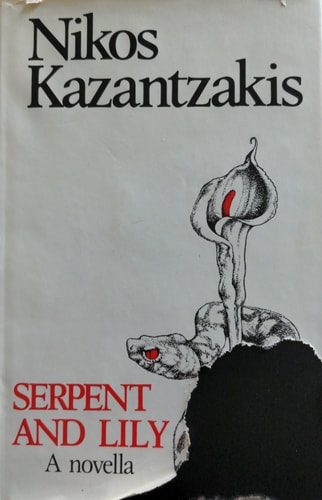 Serpent and Lily: A Novella, with a Manifesto: The Sickness of the Age — Nikos Kazantzakis