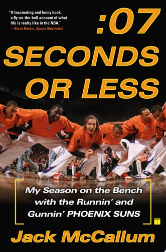 Seven Seconds Or Less My Season on the Bench with the Runnin’ and Gunnin’ Phoenix Suns — Jack McCallum