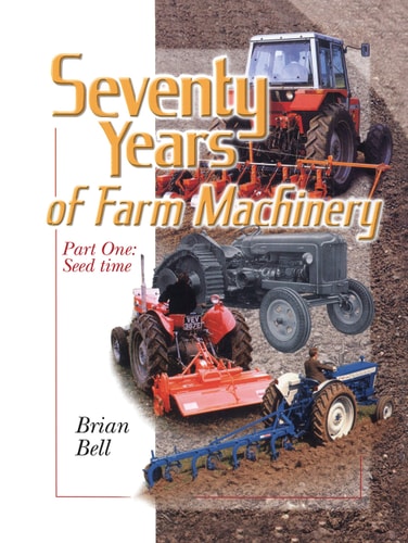 Seventy Years of Farm Machinery – Seed Time — Brian J. Bell