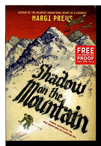 SHADOW ON THE MOUNTAIN A Novel Inspired by the True Adventures of a Wartime Spy — Margi Preus