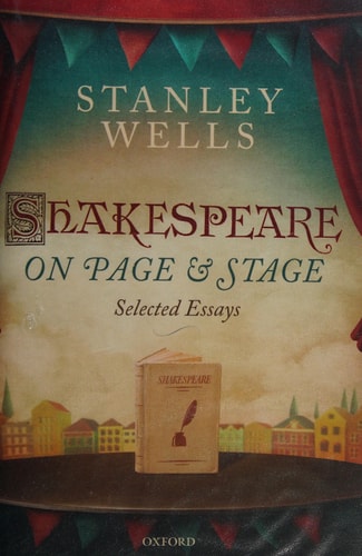 Shakespeare on Page & Stage Selected Essays — Stanley Wells