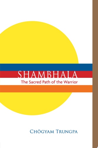 Shambhala: The Sacred Path of the Warrior — Chogyam Trungpa