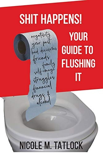 Shit Happens! Your Guide to Flushing It — Nicole M Tatlock