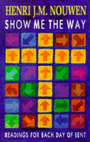 Show Me the Way Readings for Each Day of Lent — Henri J. M. Nouwen