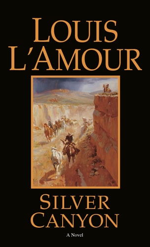 Silver Canyon A Novel — Louis L’Amour