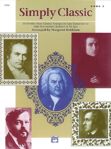 Simply Classic, Bk 2 16 Favorite Piano Classics Arranged for Late Elementary to Early Intermediate Students of All Ages — Margaret Goldston
