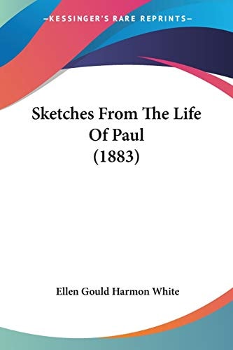 Sketches From The Life Of Paul (1883) — Ellen Gould Harmon White