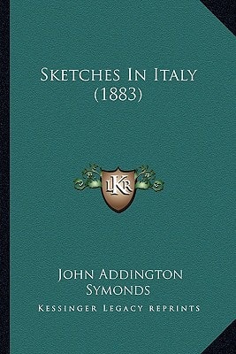 Sketches In Italy (1883) — John Addington Symonds