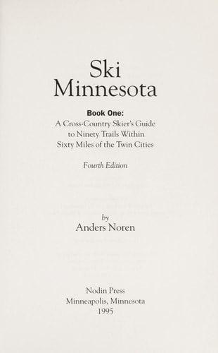 Ski Minnesota Book One: a Cross-country Skier’s Guide to Ninety Trails Within Sixty Miles of the Twin Cities — Anders Noren