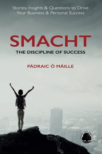 SMACHT The Discipline of Success — Pádraic Ó Máille
