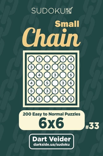 Small Chain Sudoku – 200 Easy to Normal Puzzles 6×6 (Volume 33) — Dart Veider
