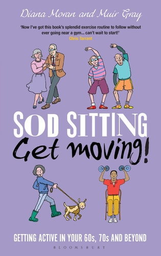 Sod Sitting, Get Moving! Getting Active in Your 60s, 70s and Beyond — Muir Gray