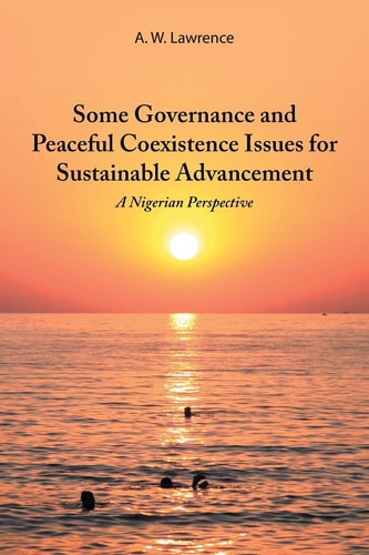 Some Governance and Peaceful Coexistence Issues for Sustainable Advancement A Nigerian Perspective — A. W. Lawrence