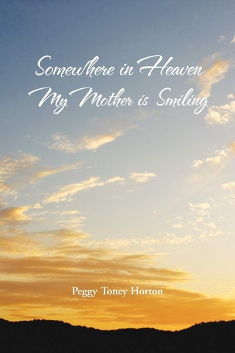 Somewhere in Heaven My Mother Is Smiling — Peggy Toney Horton