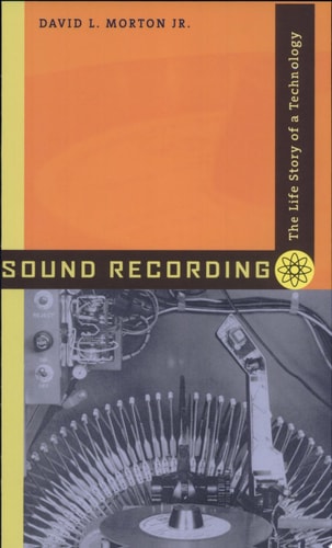 Sound Recording The Life Story of a Technology — David Morton