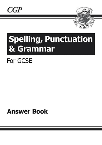 Spelling, Punctuation and Grammar for GCSE, Answers for Workbook — CGP Books