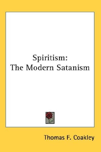 Spiritism: The Modern Satanism — Thomas F. Coakley