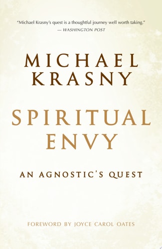 Spiritual Envy An Agnostic’s Quest — Michael Krasny