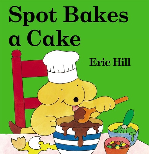Spot Bakes a Cake — Eric Hill