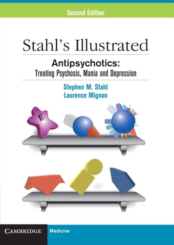 Stahl’s Illustrated Antipsychotics Treating Psychosis, Mania and Depression — Stephen M. Stahl