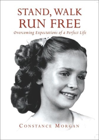 Stand, Walk Run Free Overcoming Expectations of a Perfect Life — Constance Morgan