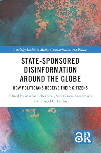 State-Sponsored Disinformation Around the Globe How Politicians Deceive Their Citizens — Martín Echeverría Victoria