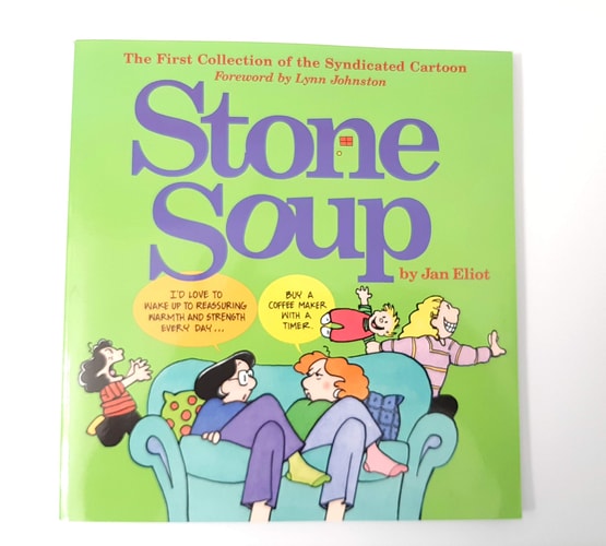 Stone Soup The First Collection of the Syndicated Cartoon — Jan Eliot