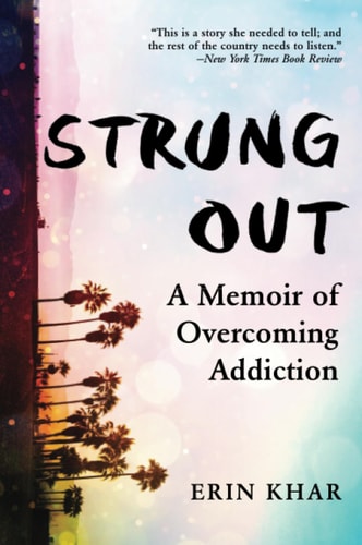 Strung Out A Memoir of Overcoming Addiction — Erin Khar