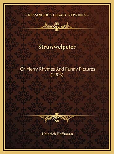 Struwwelpeter: Or Merry Rhymes And Funny Pictures (1903) — Heinrich Hoffmann