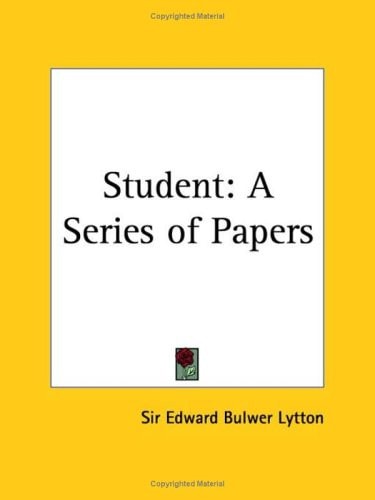 Student: A Series of Papers — Sir Edward Bulwer Lytton