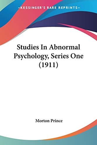 Studies In Abnormal Psychology, Series One (1911) — Morton Prince