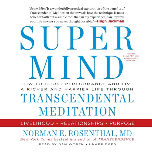 Super Mind: How to Boost Performance and Live a Richer and Happier Life through Transcendental Meditation — Norman E. Rosenthal