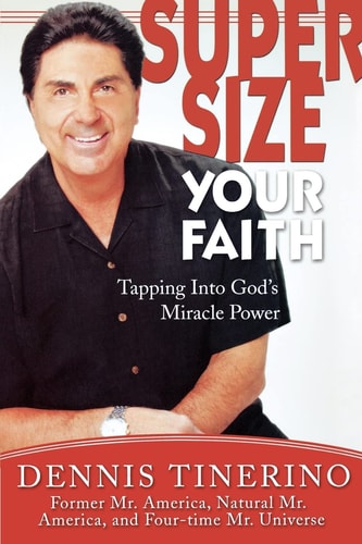 Supersize Your Faith Tapping Into God’s Miracle Power — Dennis Tinerino