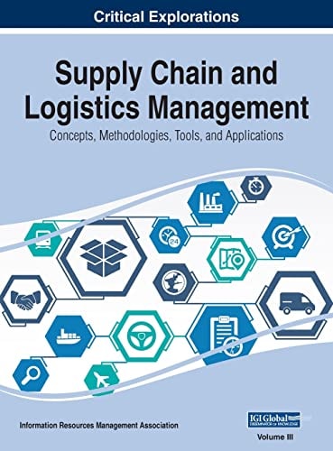 Supply Chain and Logistics Management Concepts, Methodologies, Tools, and Applications, VOL 3 — Information Reso Management Association