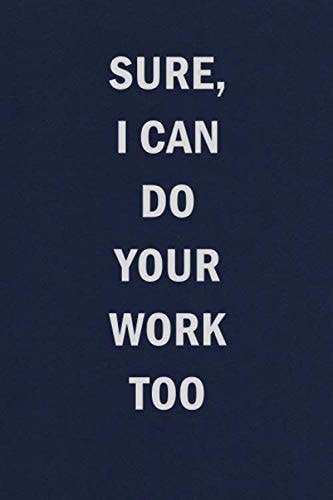 Sure, I Can Do Your Work Too: Funny Blank Lined Journal Coworker Notebook — Sweet Harmony Press