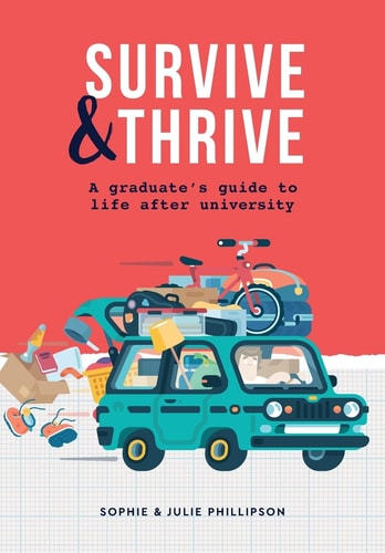 Survive & Thrive A Graduate’s Guide To Life After University — Sophie Phillipson