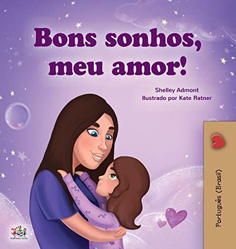 Sweet Dreams, My Love (Portuguese Children’s Book for Kids -Brazil) Brazilian Portuguese — Shelley Admont