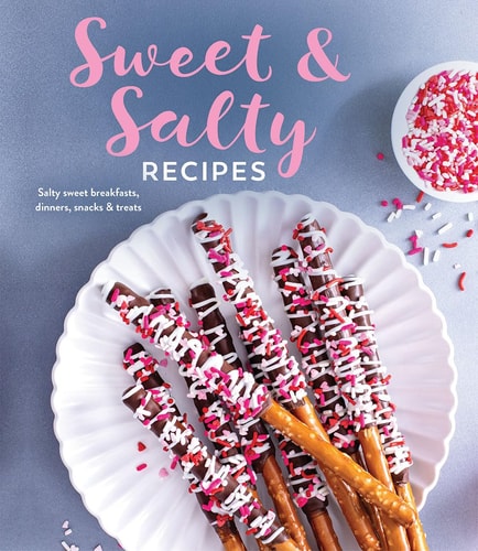 Sweet & Salty Recipes Salty Sweet Breakfasts, Dinners, Snacks & Treats — Publications International Ltd