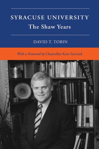 Syracuse University Volume VI: The Shaw Years — David T. Tobin