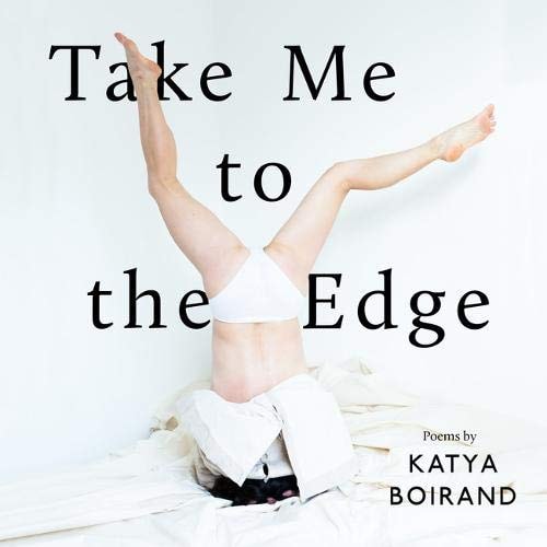 TAKE ME TO THE EDGE Poems by Katya Boirand — KATYA. BOIRAND