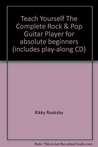 Teach Yourself The Complete Rock & Pop Guitar Player for absolute beginners (includes play-along CD) — Rikky Rooksby