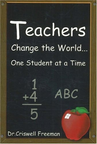 Teachers Change the World One Student at a Time — Criswell Freeman
