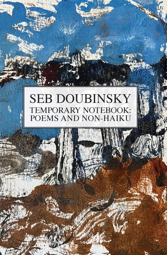 Temporary Notebook Poems and Non-Haiku — Seb Doubinsky