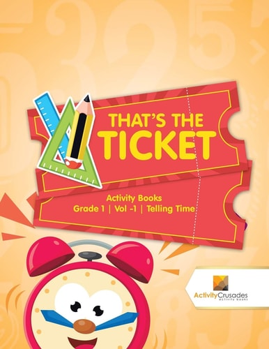 That’s the Ticket Activity Books Grade 1 | Vol -1 | Telling Time — Activity Crusades