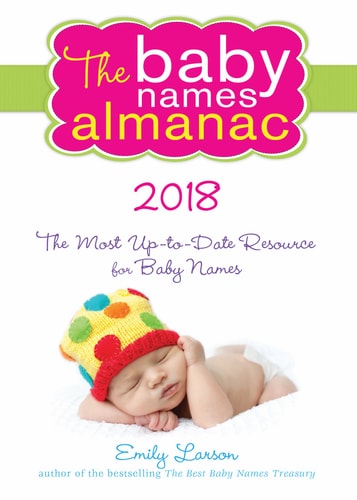 The 2018 Baby Names Almanac The Most Up-To-Date Resource for Baby Names — Emily Larson