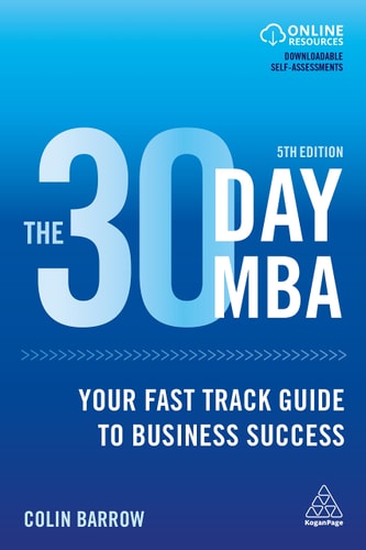 The 30 Day MBA Your Fast Track Guide to Business Success — Colin Barrow