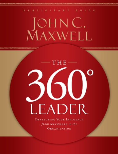 The 360 Degree Leader Participant Guide — John C. Maxwell