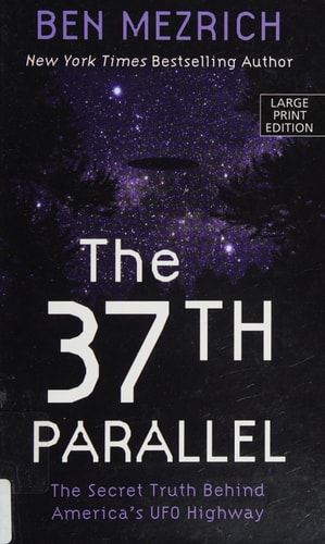 The 37th Parallel The Secret Truth Behind America’s UFO Highway — Ben Mezrich