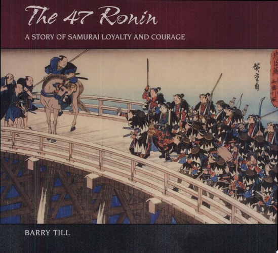 The 47 Ronin A Story of Samurai Loyalty and Courage — Barry Till