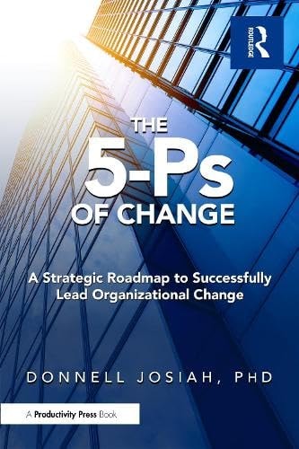 The 5-Ps of Change A Strategic Roadmap to Successfully Lead Organizational Change — Donnell Josiah